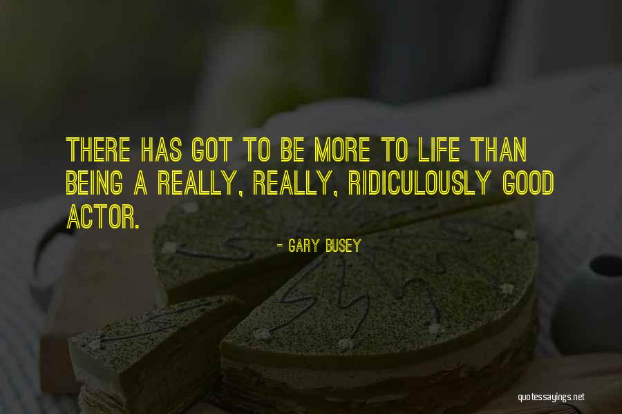 Gary Busey Quotes 445459 Gary Busey Quotes 445459