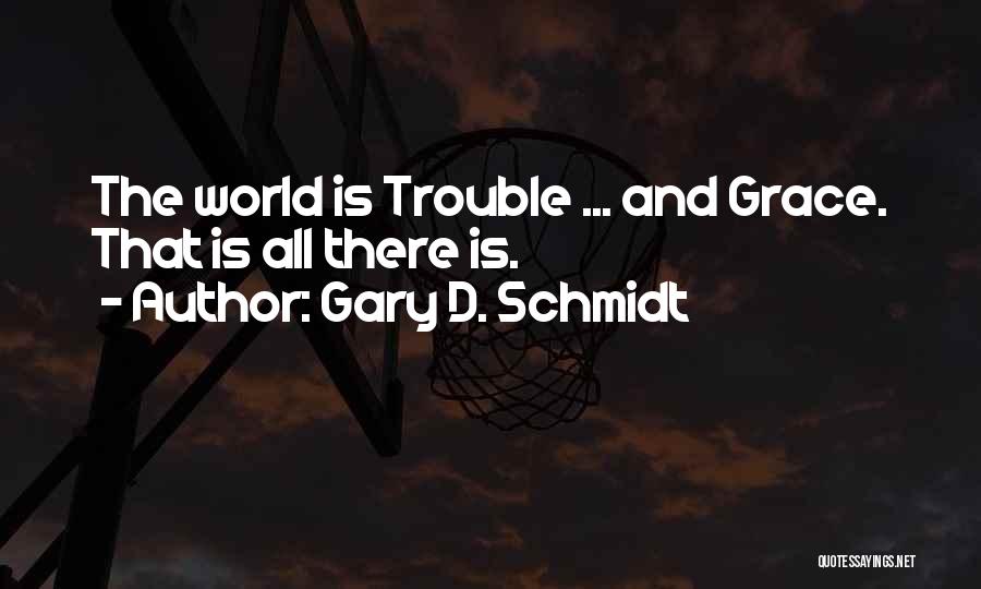 Gary D. Schmidt Quotes 629915