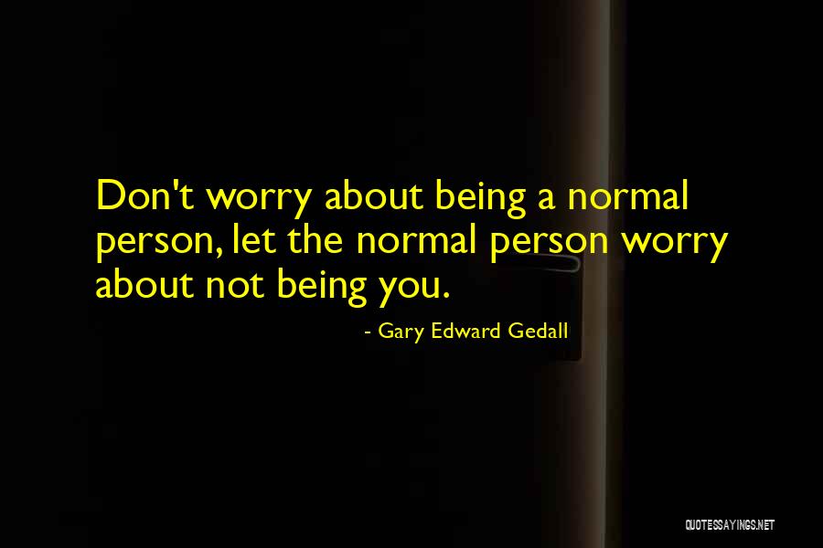 Gary Edward Gedall Quotes 1476486