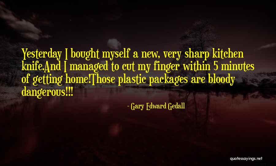 Gary Edward Gedall Quotes 1488482