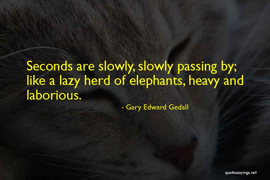 Gary Edward Gedall Quotes 1557366