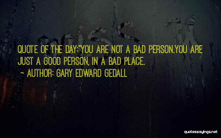 Gary Edward Gedall Quotes 680162
