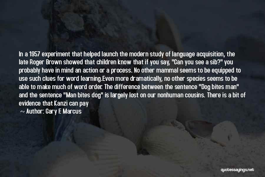 Gary F. Marcus Quotes 2103272