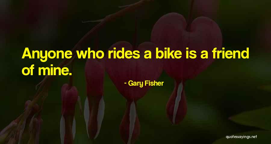 Gary Fisher Quotes 1372429