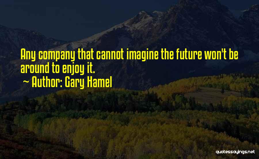 Gary Hamel Quotes 1176144