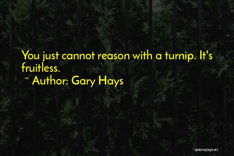 Gary Hays Quotes 1066392