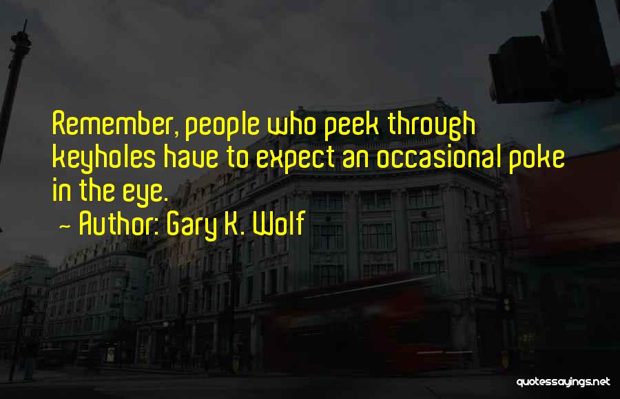Gary K. Wolf Quotes 1949642