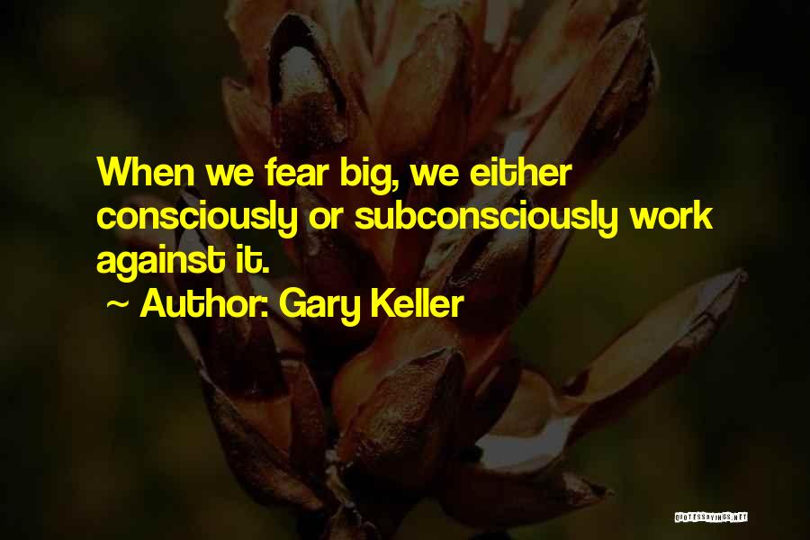 Gary Keller One Thing Quotes By Gary Keller