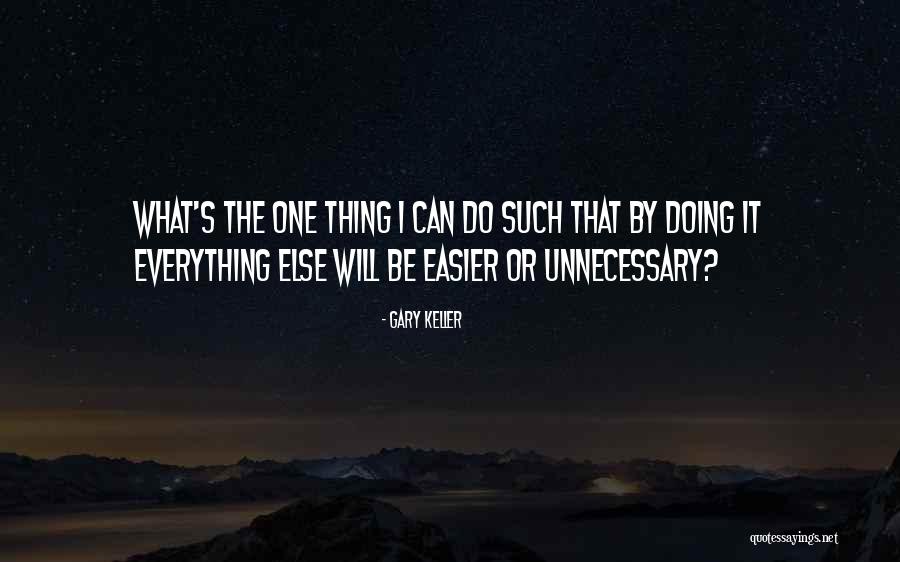 Gary Keller The One Thing Quotes By Gary Keller Gary Keller The One Thing Quotes By Gary Keller