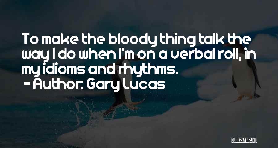 Gary Lucas Quotes 1509272