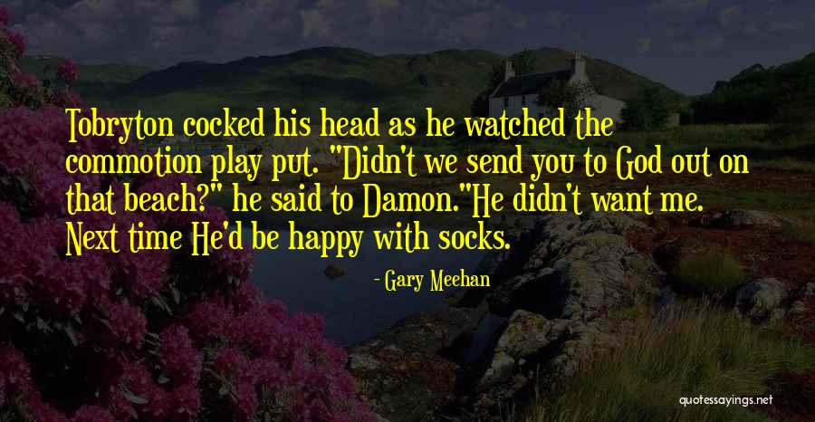 Gary Meehan Quotes 1468811