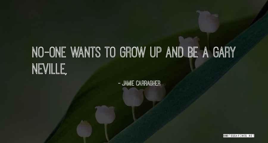 Gary Neville Jamie Carragher Quotes By Jamie Carragher