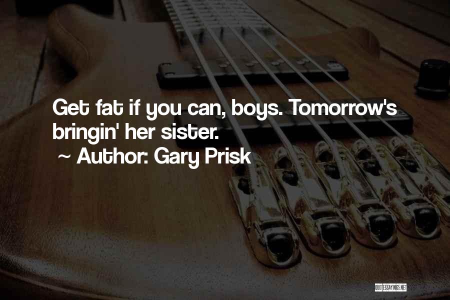 Gary Prisk Quotes 1666932