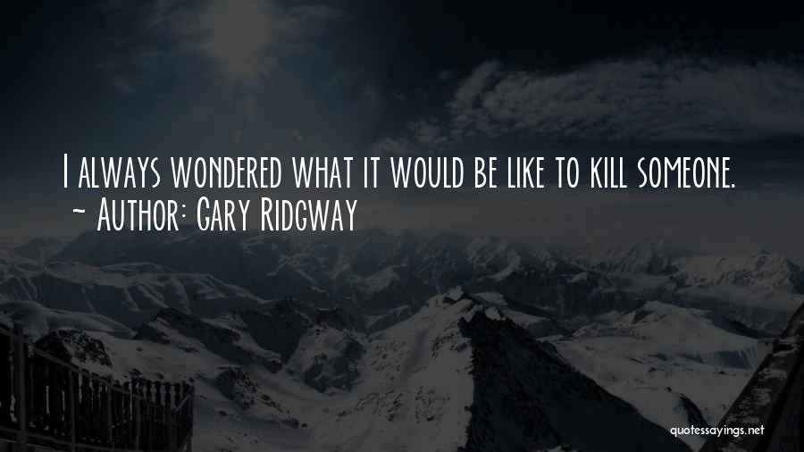 Gary Ridgway Quotes 1133050