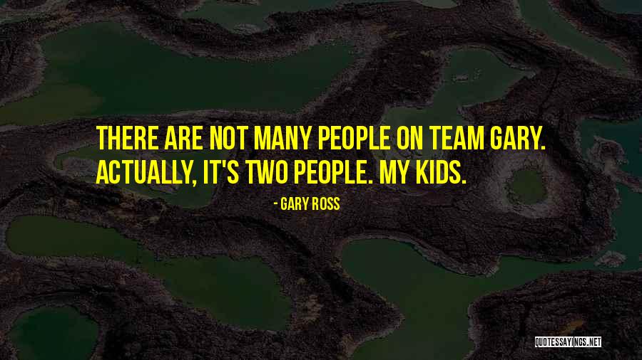 Gary Ross Quotes 1914775 Gary Ross Quotes 1914775