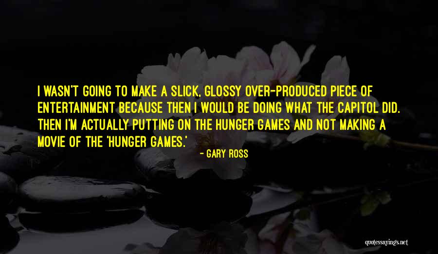 Gary Ross Quotes 2194881 Gary Ross Quotes 2194881