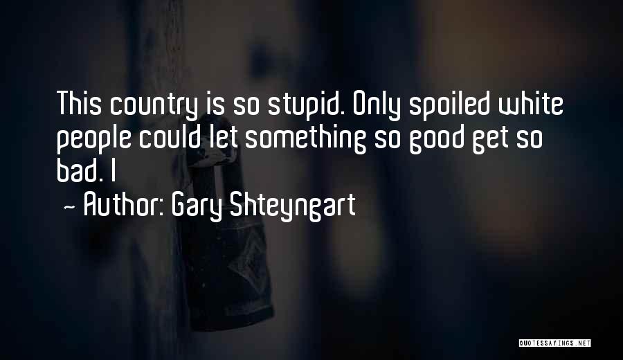 Gary Shteyngart Quotes 1450706