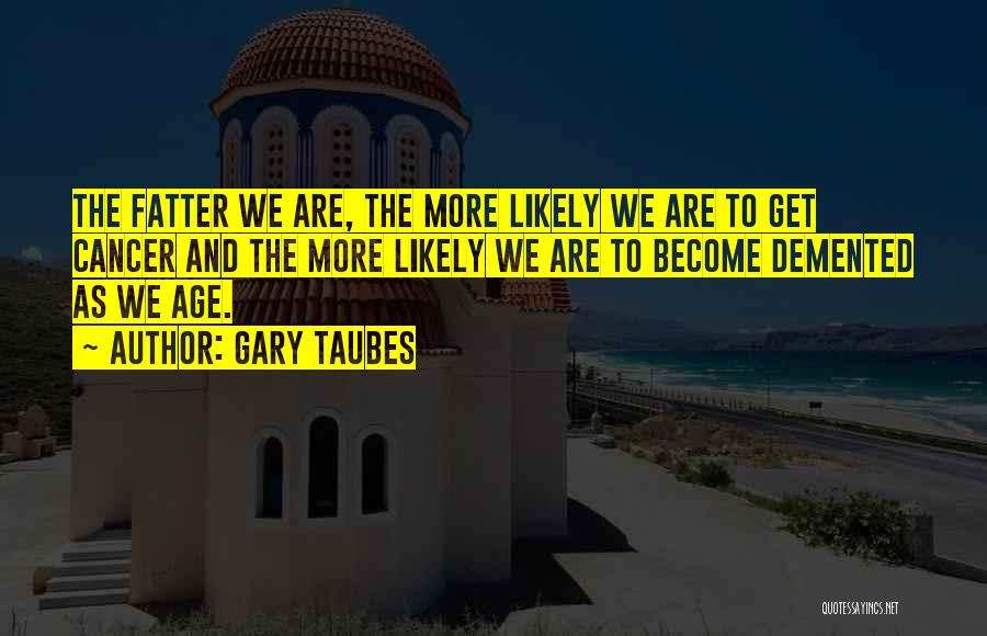 Gary Taubes Quotes 1492662