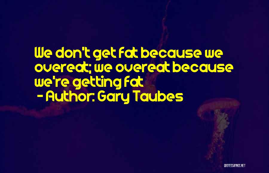 Gary Taubes Quotes 2093088