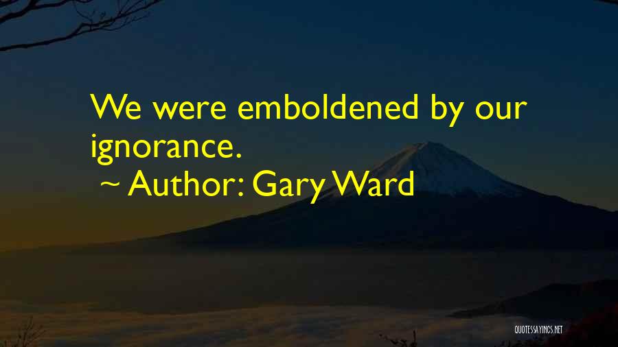 Gary Ward Quotes 1599609