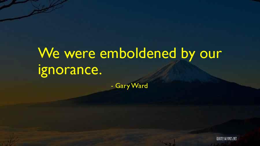 Gary Ward Quotes 1599609 Gary Ward Quotes 1599609