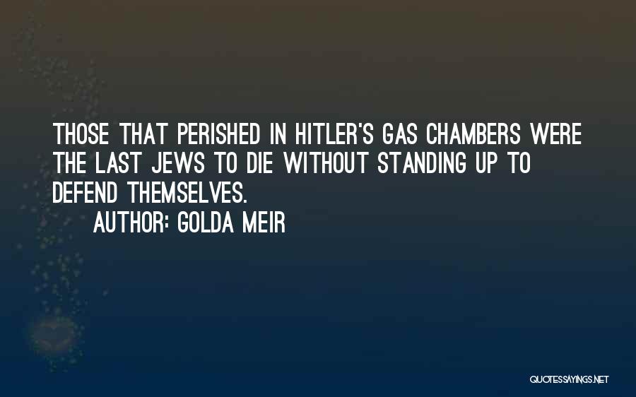 Gas Chambers Quotes By Golda Meir