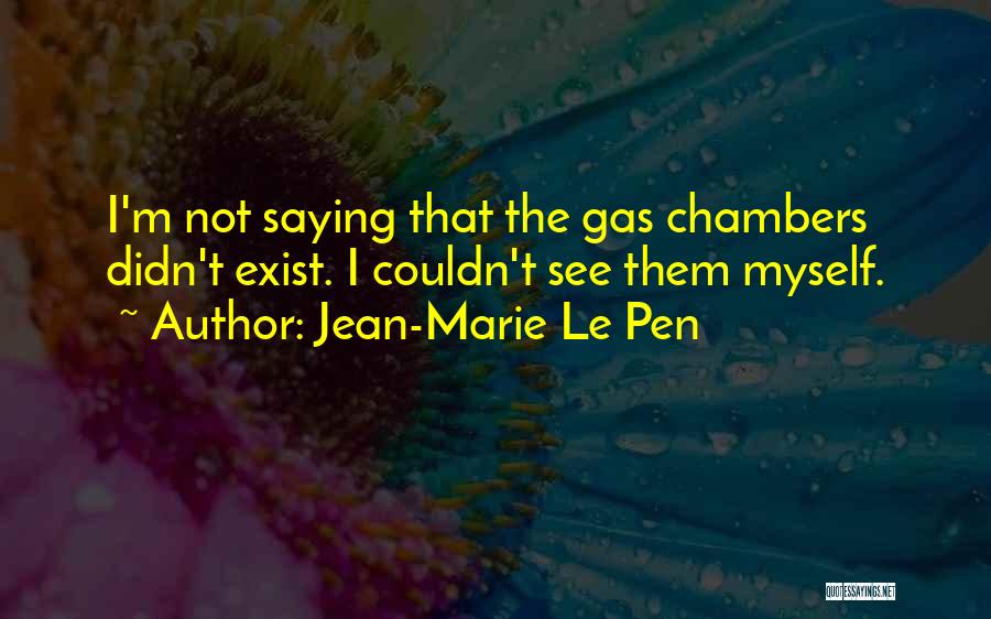 Gas Chambers Quotes By Jean-Marie Le Pen