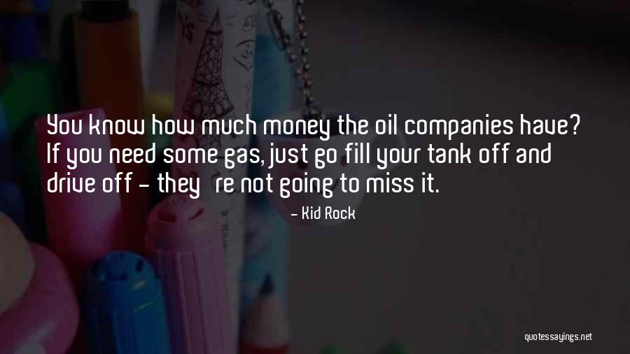 Gas Money Quotes By Kid Rock Gas Money Quotes By Kid Rock