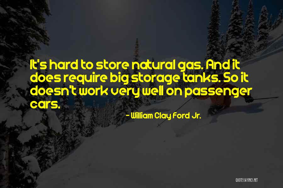 Gas Tanks Quotes By William Clay Ford Jr. Gas Tanks Quotes By William Clay Ford Jr.