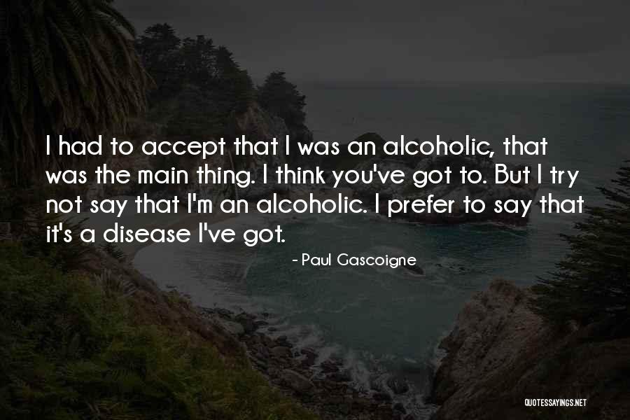 Gascoigne Paul Quotes By Paul Gascoigne Gascoigne Paul Quotes By Paul Gascoigne