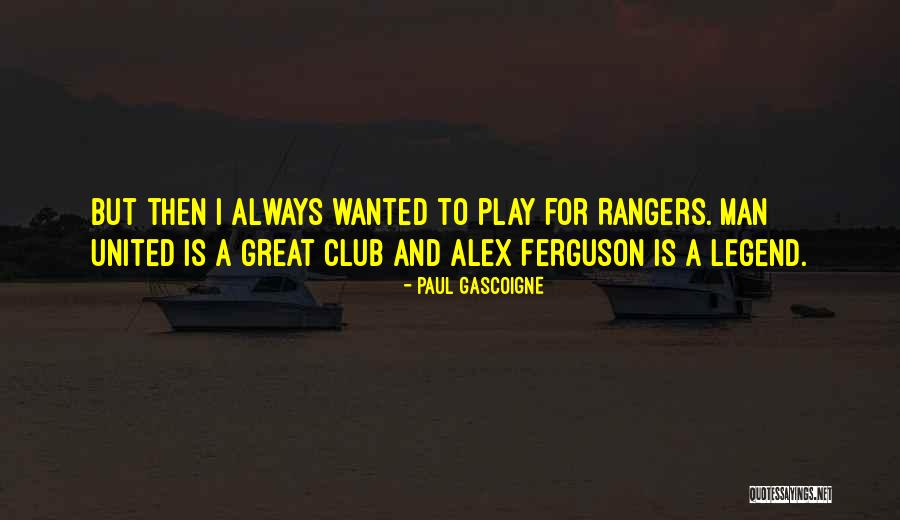 Gascoigne Paul Quotes By Paul Gascoigne Gascoigne Paul Quotes By Paul Gascoigne