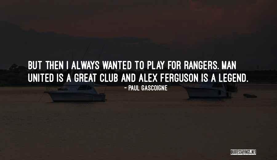 Gascoigne Quotes By Paul Gascoigne Gascoigne Quotes By Paul Gascoigne