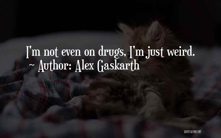 Gaskarth Quotes By Alex Gaskarth