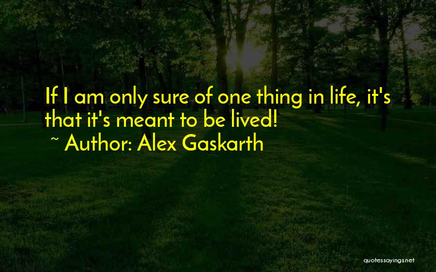 Gaskarth Quotes By Alex Gaskarth