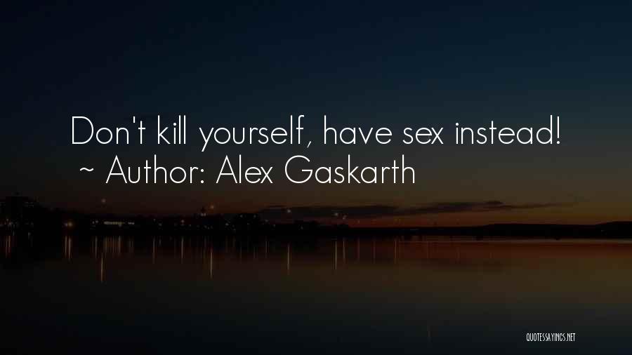 Gaskarth Quotes By Alex Gaskarth