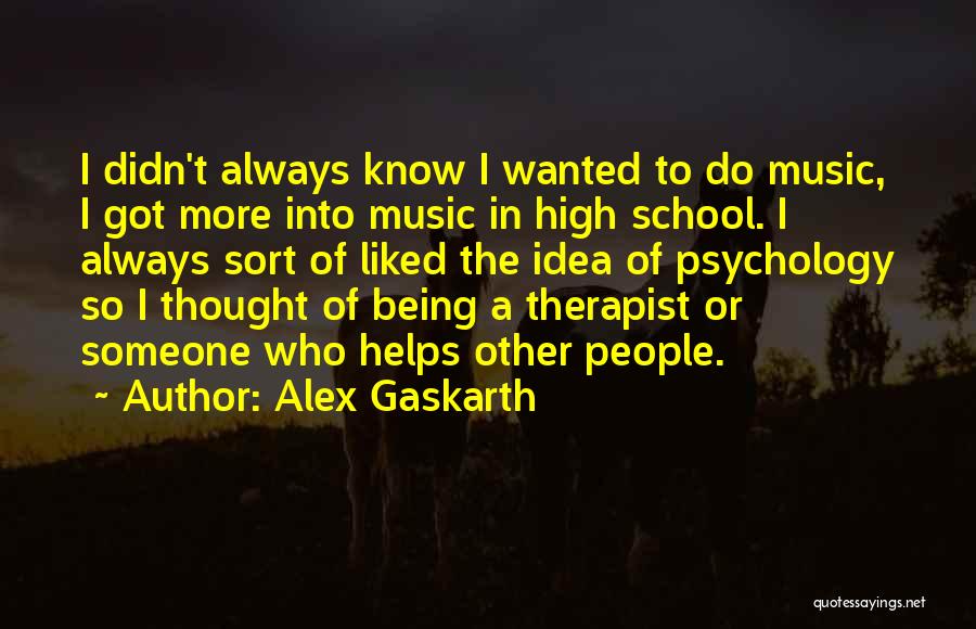 Gaskarth Quotes By Alex Gaskarth