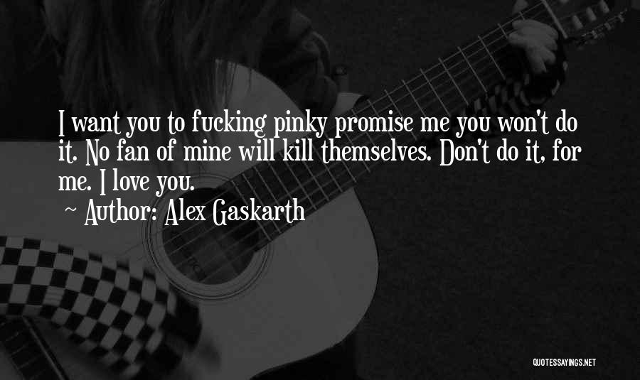 Gaskarth Quotes By Alex Gaskarth