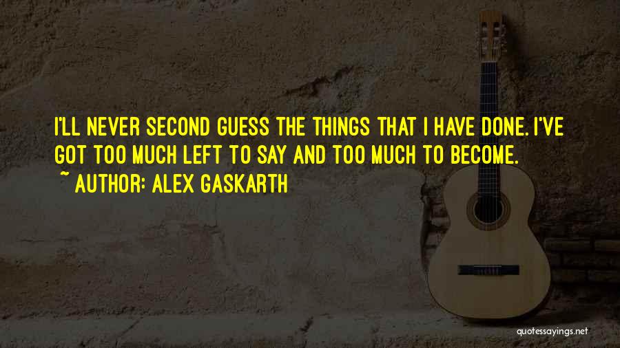 Gaskarth Quotes By Alex Gaskarth