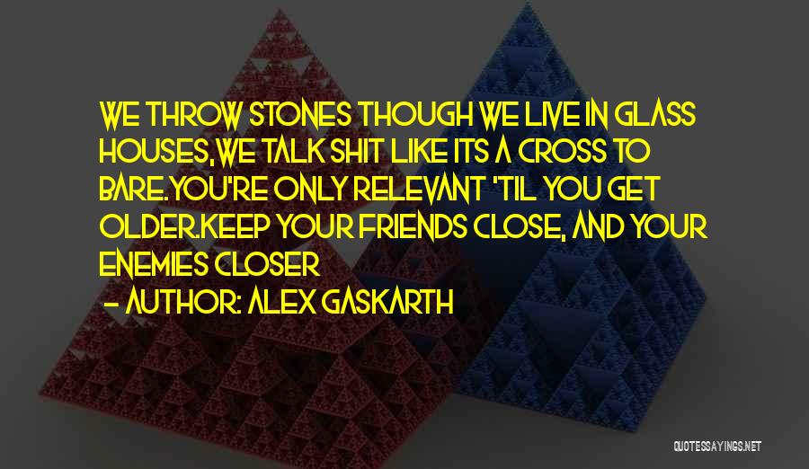 Gaskarth Quotes By Alex Gaskarth