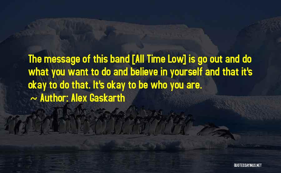 Gaskarth Quotes By Alex Gaskarth