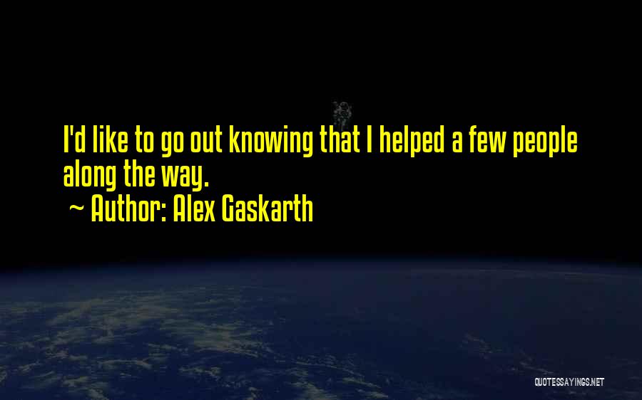 Gaskarth Quotes By Alex Gaskarth
