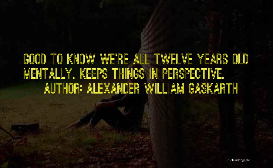 Gaskarth Quotes By Alexander William Gaskarth