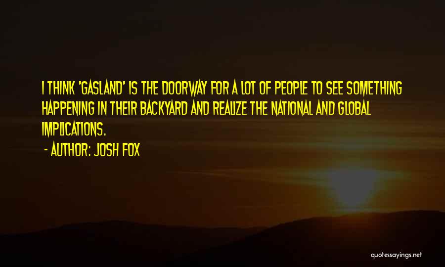 Gasland 2 Quotes By Josh Fox