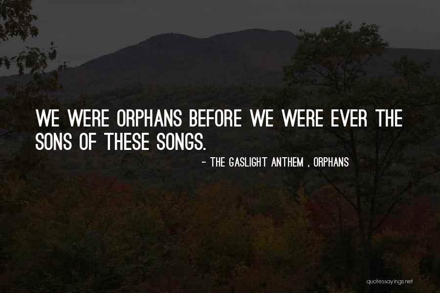 Gaslight Song Quotes By The Gaslight Anthem , Orphans