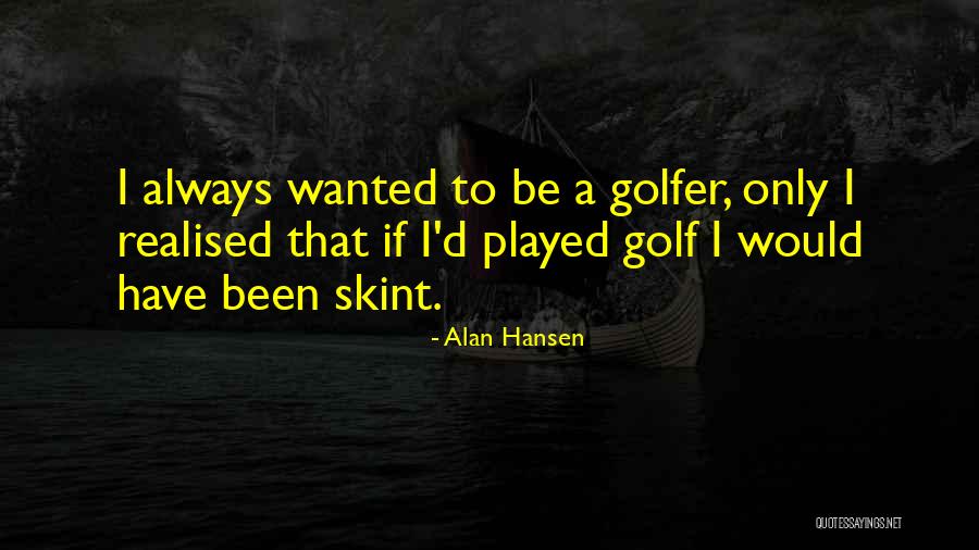Gasman Middletown Quotes By Alan Hansen Gasman Middletown Quotes By Alan Hansen