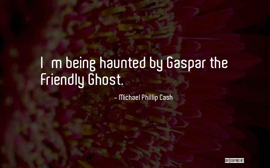 Gaspar Quotes By Michael Phillip Cash Gaspar Quotes By Michael Phillip Cash