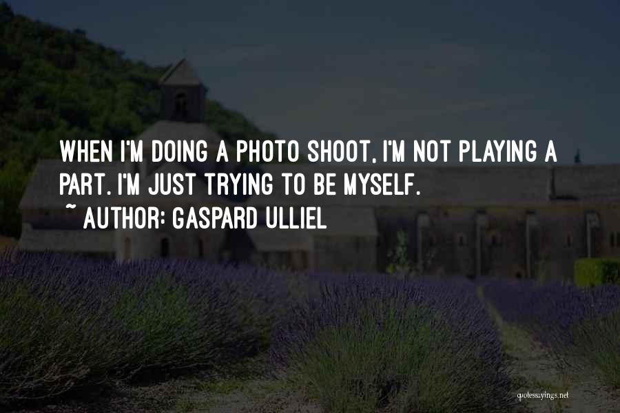 Gaspard Quotes By Gaspard Ulliel