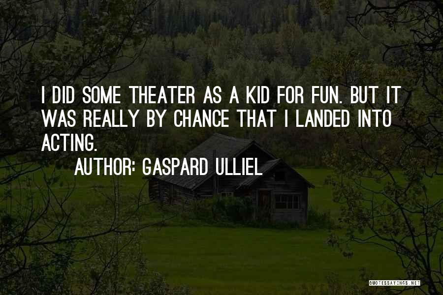 Gaspard Quotes By Gaspard Ulliel