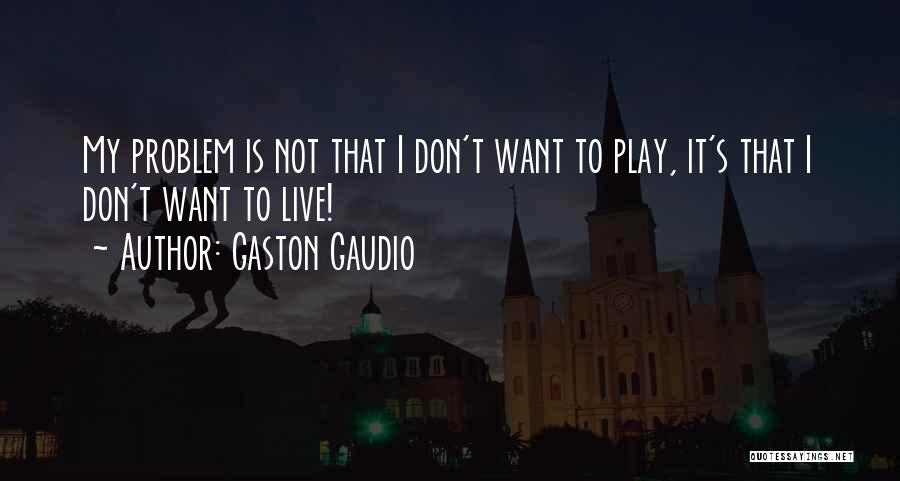 Gaston Gaudio Quotes 768203