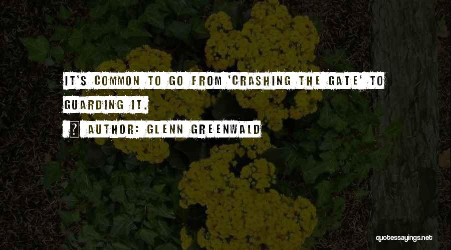 Gate Crashing Quotes By Glenn Greenwald